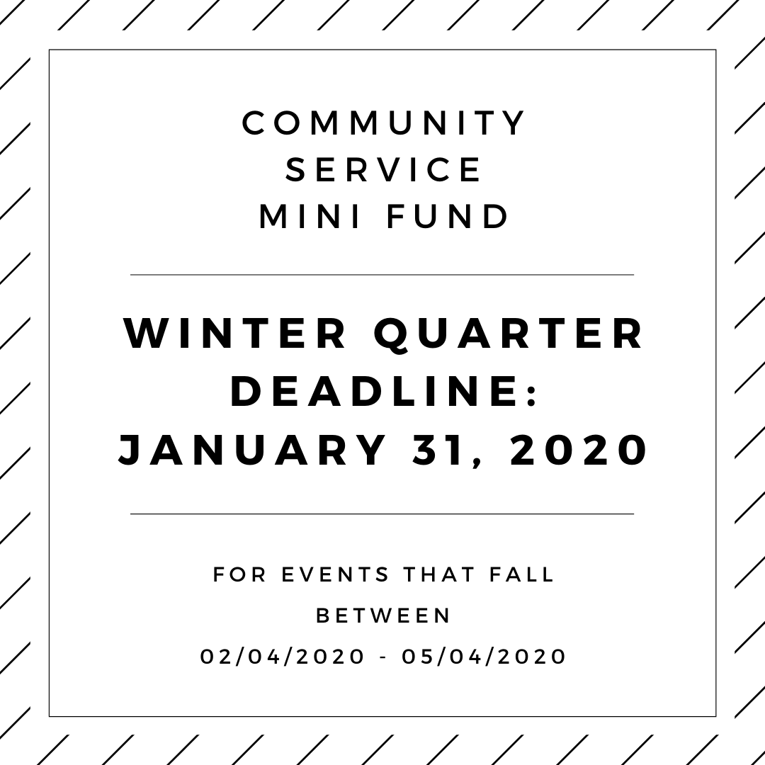Community Service Mini Fund Winter Quarter Deadline: January 31, 2020. For events that fall between 02/04/2020 - 05/04/2020