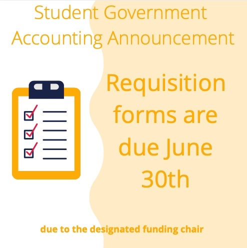 Student Government Accounting announcement: Requisition forms are due June 30th to the designated funding chair.