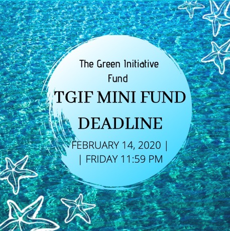 The Green Initiative Fund (TGIF) Mini Fund Deadline: Friday, February 14th at 11:59 PM