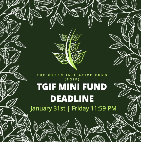 The Green Initiative Fund (TGIF) Mini Fund Deadline: Friday, January 31st at 11:59 PM